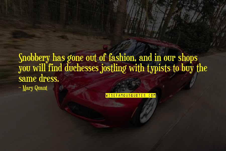 Typists Quotes By Mary Quant: Snobbery has gone out of fashion, and in