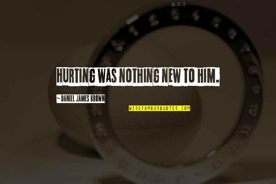 Typographer Quotes By Daniel James Brown: Hurting was nothing new to him.