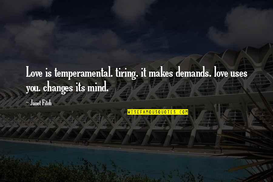 Typographic Quotes By Janet Fitch: Love is temperamental. tiring. it makes demands. love