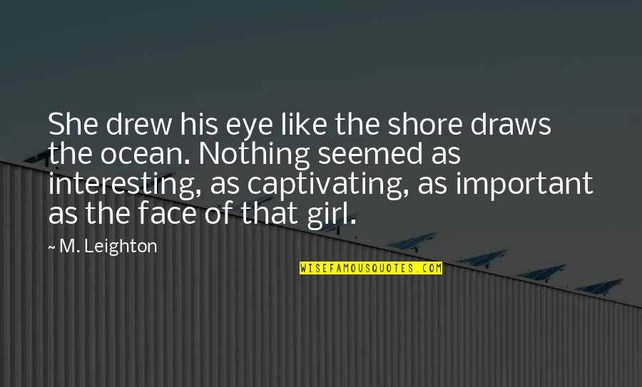 Typographica Quotes By M. Leighton: She drew his eye like the shore draws