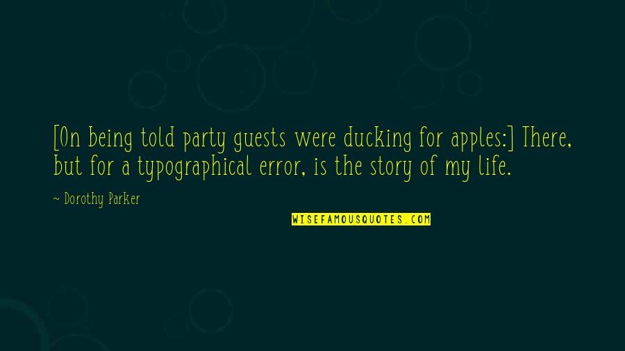 Typographical Error Quotes By Dorothy Parker: [On being told party guests were ducking for
