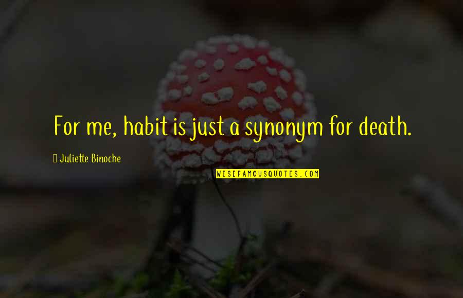 Typographical Error Quotes By Juliette Binoche: For me, habit is just a synonym for