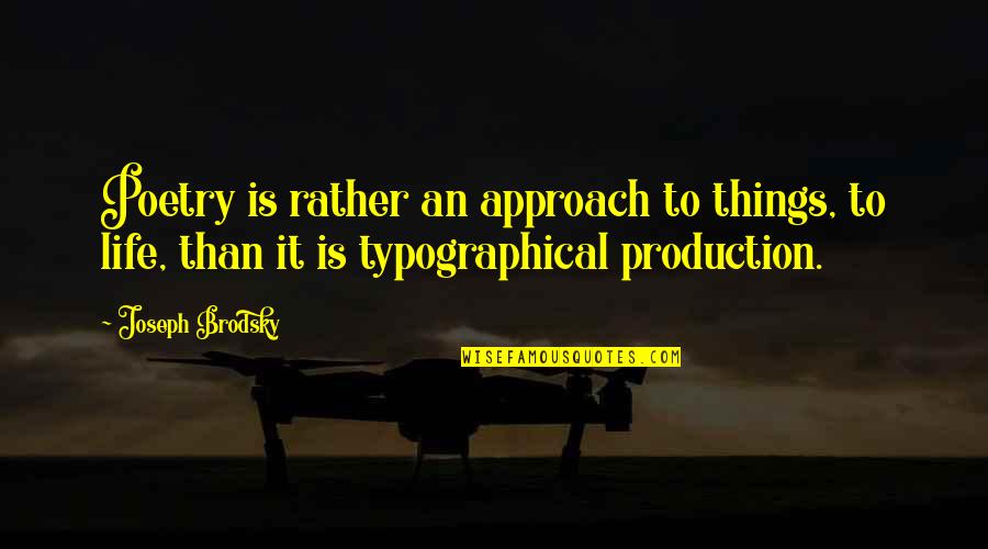 Typographical Quotes By Joseph Brodsky: Poetry is rather an approach to things, to