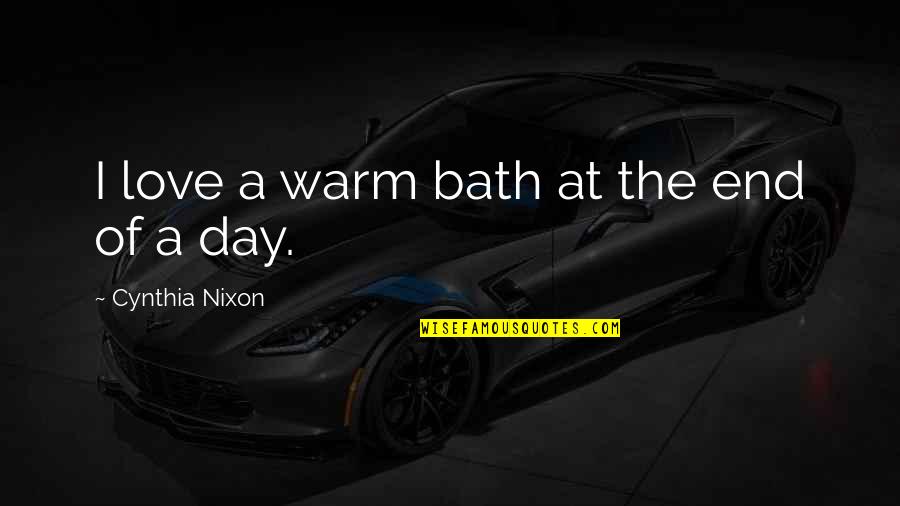 Typography Icon Quotes By Cynthia Nixon: I love a warm bath at the end