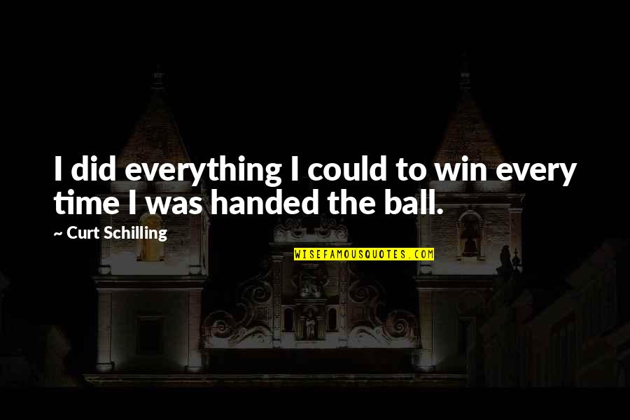 Typography Love Quotes By Curt Schilling: I did everything I could to win every