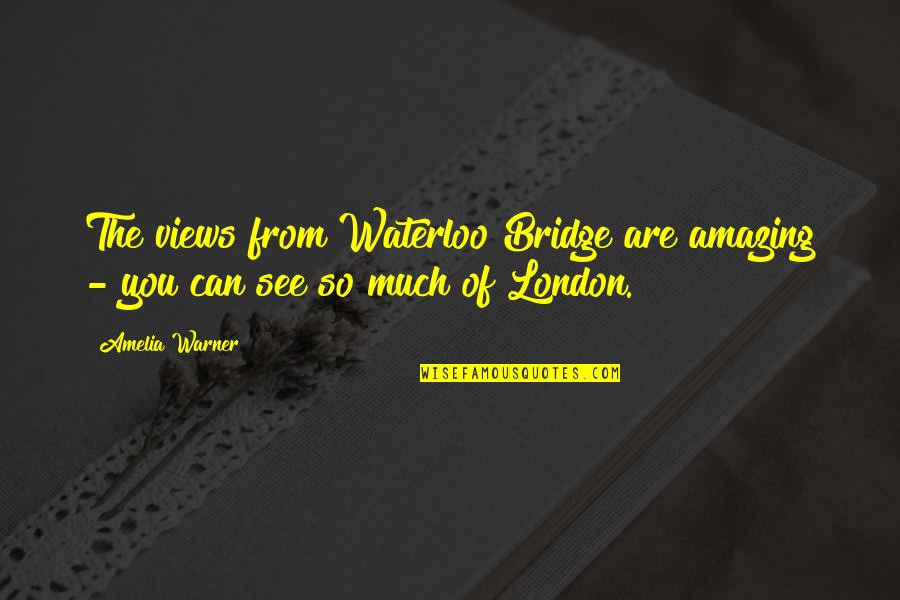 Typography Writing Quotes By Amelia Warner: The views from Waterloo Bridge are amazing -