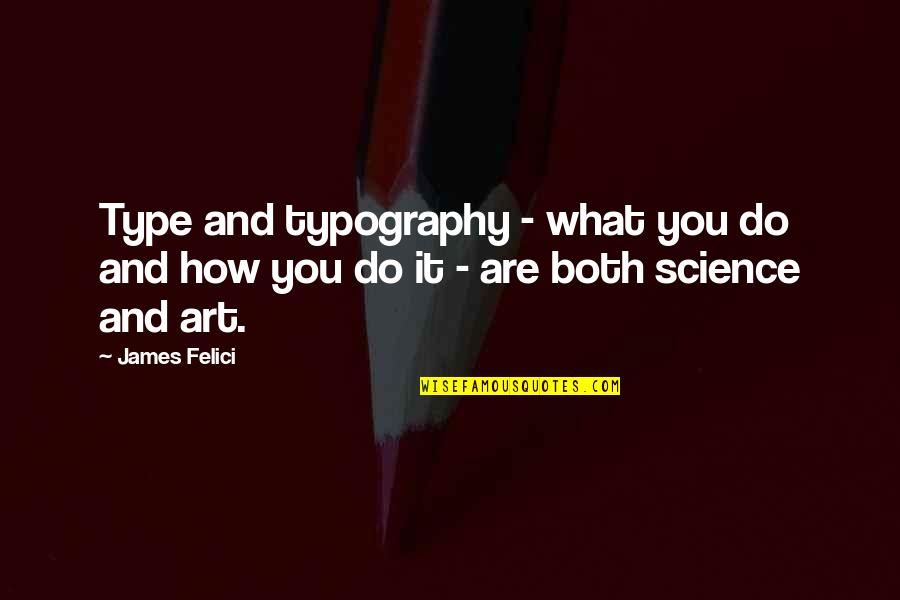 Typography's Quotes By James Felici: Type and typography - what you do and