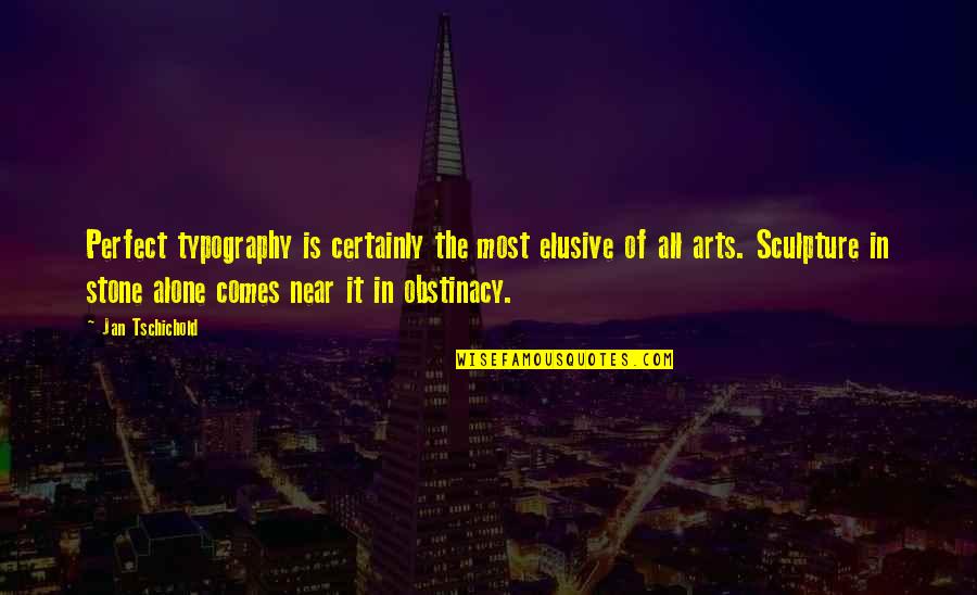 Typography's Quotes By Jan Tschichold: Perfect typography is certainly the most elusive of Typography's Quotes By Jan Tschichold: Perfect typography is certainly the most elusive of