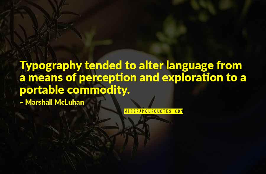 Typography's Quotes By Marshall McLuhan: Typography tended to alter language from a means Typography's Quotes By Marshall McLuhan: Typography tended to alter language from a means