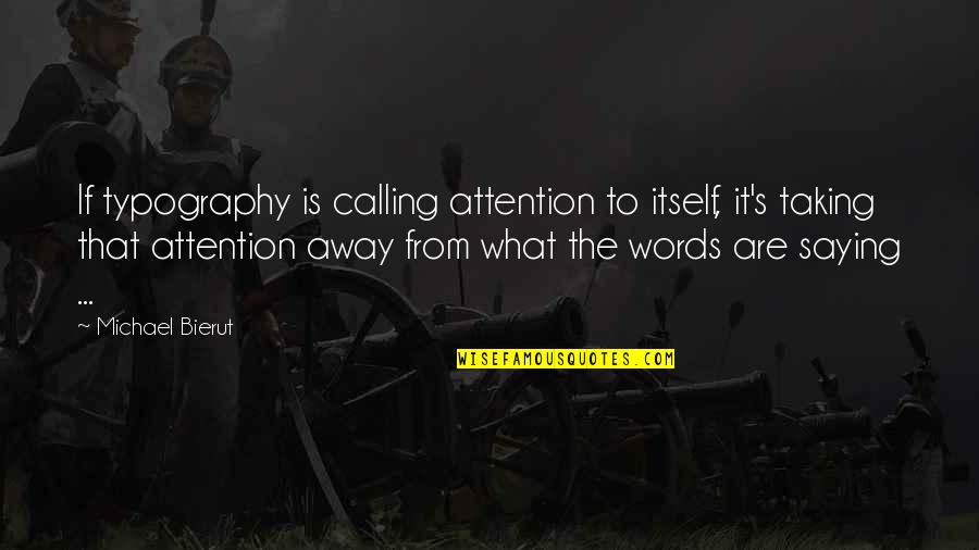 Typography's Quotes By Michael Bierut: If typography is calling attention to itself, it's Typography's Quotes By Michael Bierut: If typography is calling attention to itself, it's