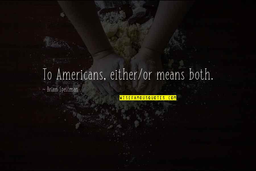 Typowy Janusz Quotes By Brian Spellman: To Americans, either/or means both. Typowy Janusz Quotes By Brian Spellman: To Americans, either/or means both.