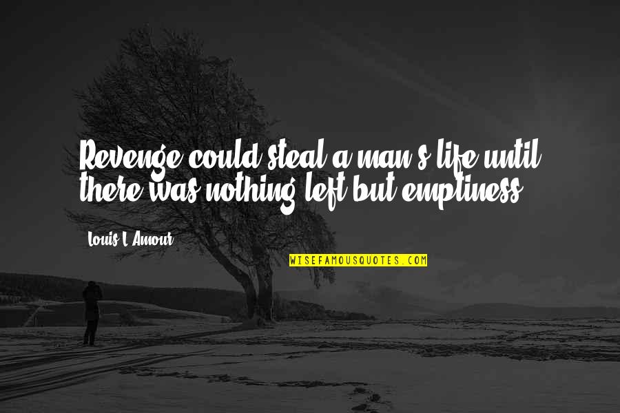 Typowy Janusz Quotes By Louis L'Amour: Revenge could steal a man's life until there