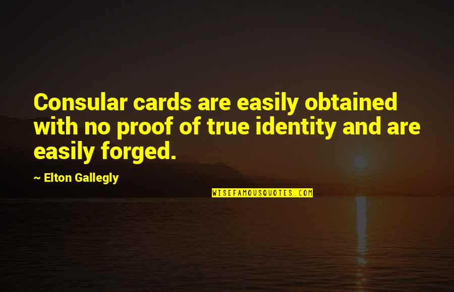 Typowy Seba Quotes By Elton Gallegly: Consular cards are easily obtained with no proof Typowy Seba Quotes By Elton Gallegly: Consular cards are easily obtained with no proof