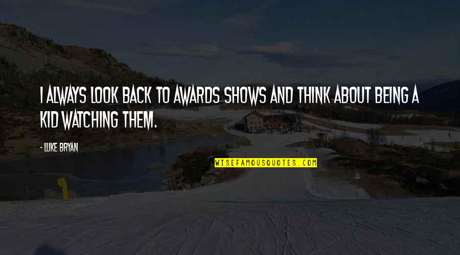 Typsy Quotes By Luke Bryan: I always look back to awards shows and