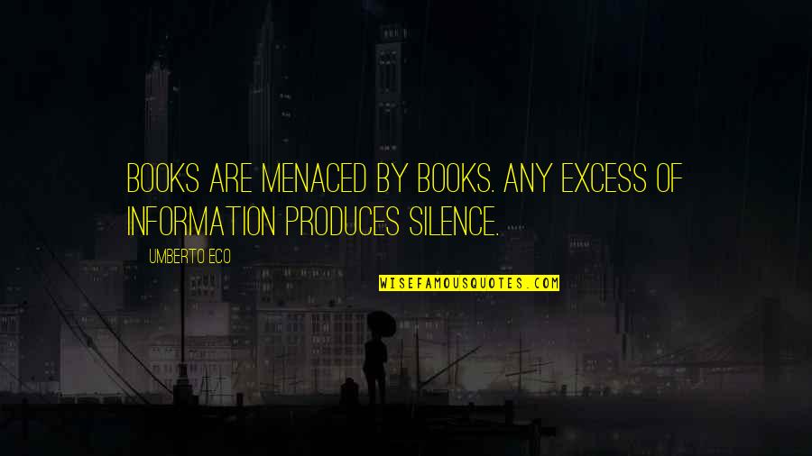 Typsy Quotes By Umberto Eco: Books are menaced by books. Any excess of