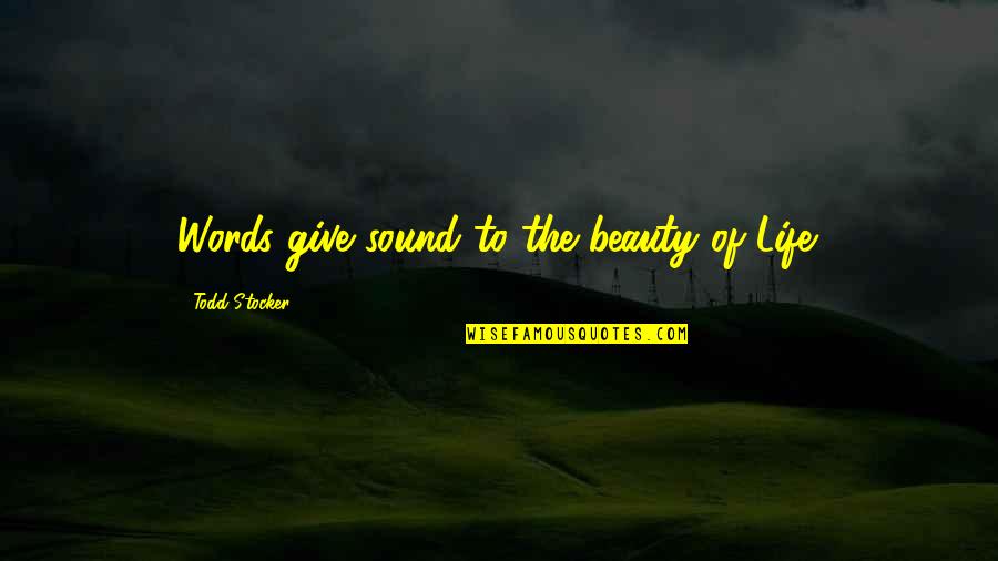 Typus Adalah Quotes By Todd Stocker: Words give sound to the beauty of Life. Typus Adalah Quotes By Todd Stocker: Words give sound to the beauty of Life.