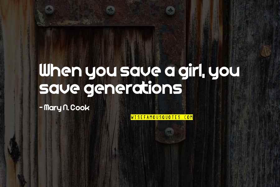 Tyquin Greer Quotes By Mary N. Cook: When you save a girl, you save generations