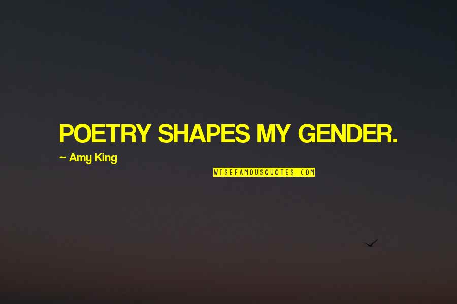 Tyr Anasazi Quotes By Amy King: POETRY SHAPES MY GENDER.