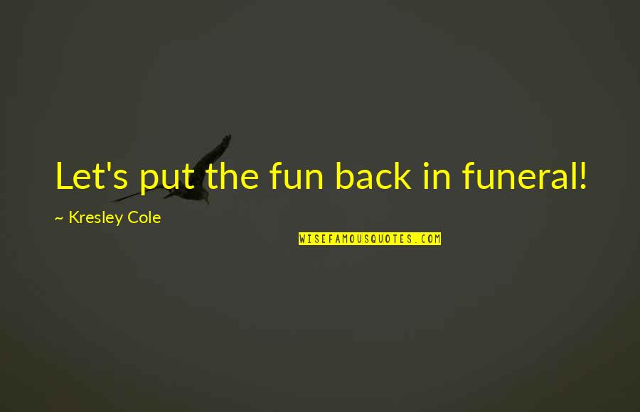 Tyra 9 11 Quotes By Kresley Cole: Let's put the fun back in funeral! Tyra 9 11 Quotes By Kresley Cole: Let's put the fun back in funeral!