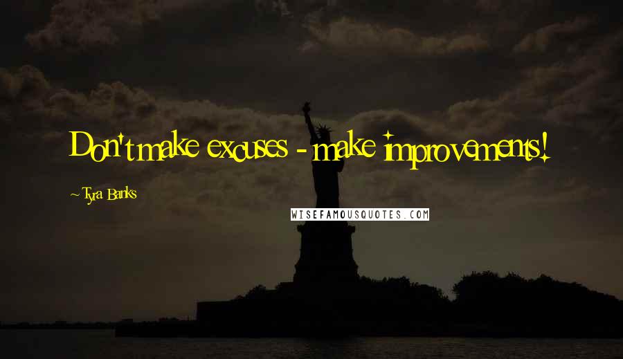 Tyra Banks quotes: Don't make excuses - make improvements!
