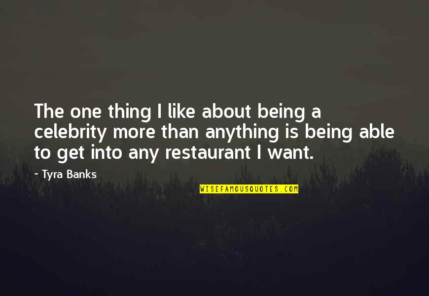 Tyra Quotes By Tyra Banks: The one thing I like about being a