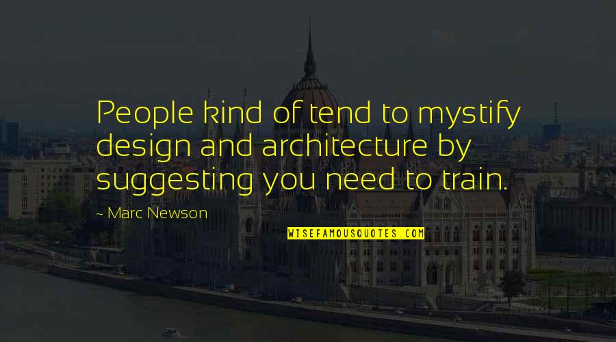 Tyra Sanchez Quotes By Marc Newson: People kind of tend to mystify design and Tyra Sanchez Quotes By Marc Newson: People kind of tend to mystify design and