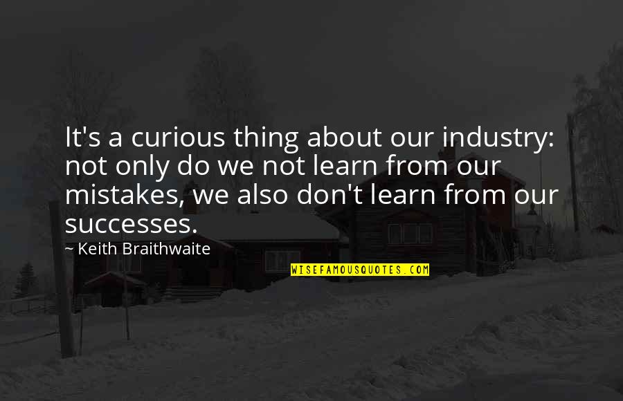 Tyra Smize Quotes By Keith Braithwaite: It's a curious thing about our industry: not