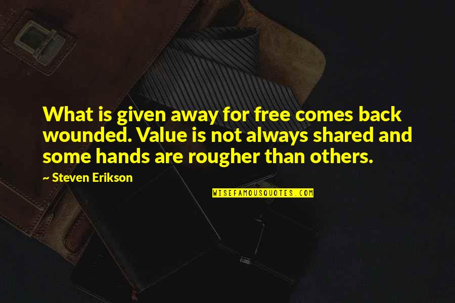 Tyrala Quotes By Steven Erikson: What is given away for free comes back