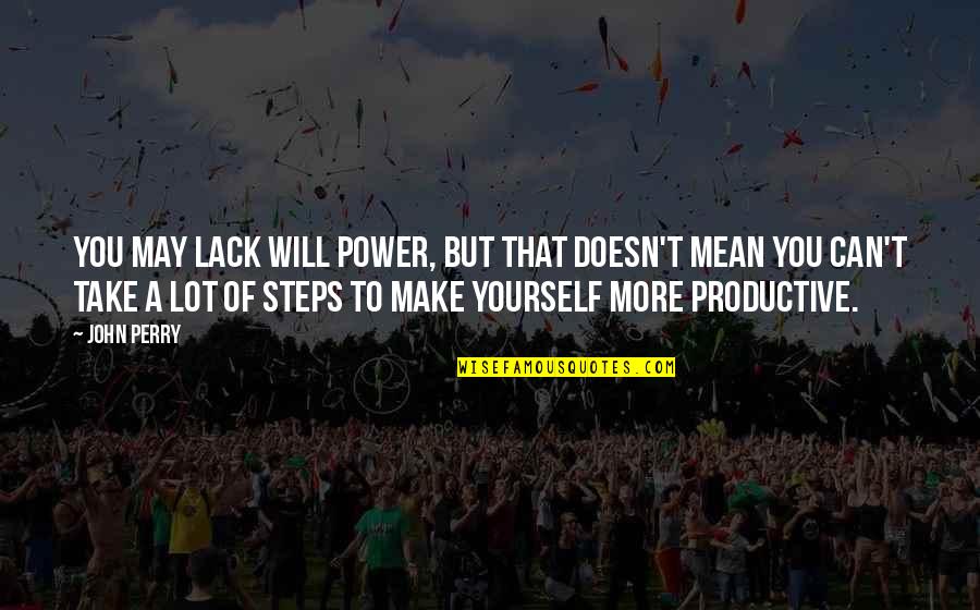 Tyrana 91 Quotes By John Perry: You may lack will power, but that doesn't Tyrana 91 Quotes By John Perry: You may lack will power, but that doesn't