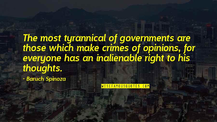 Tyrannical Governments Quotes By Baruch Spinoza: The most tyrannical of governments are those which