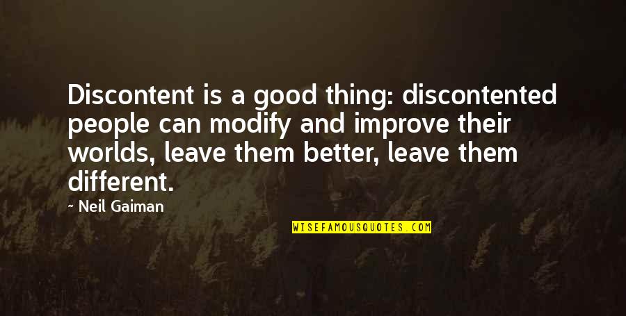 Tyrannie En Quotes By Neil Gaiman: Discontent is a good thing: discontented people can Tyrannie En Quotes By Neil Gaiman: Discontent is a good thing: discontented people can