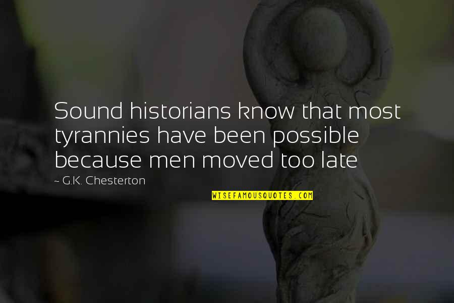 Tyrannies Quotes By G.K. Chesterton: Sound historians know that most tyrannies have been