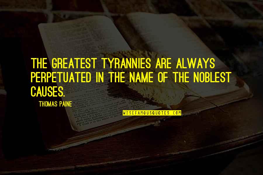 Tyrannies Quotes By Thomas Paine: The greatest tyrannies are always perpetuated in the