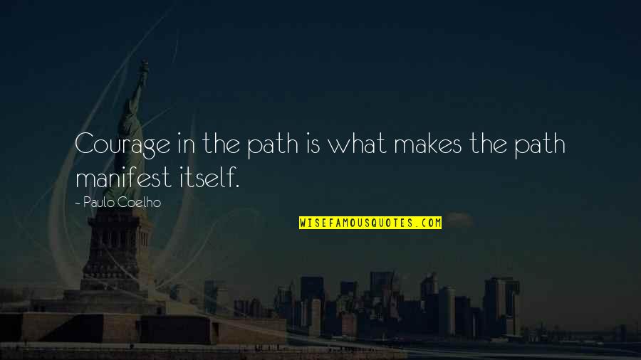 Tyrannised Quotes By Paulo Coelho: Courage in the path is what makes the