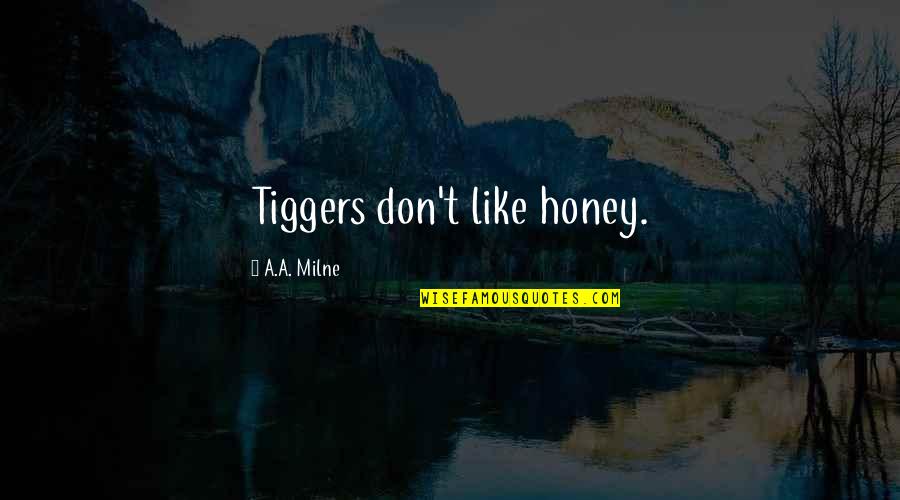 Tyrannosaur Memorable Quotes By A.A. Milne: Tiggers don't like honey.
