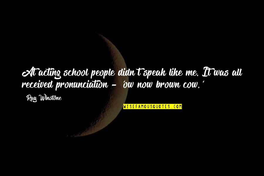 Tyrannosaur Quotes By Ray Winstone: At acting school people didn't speak like me. Tyrannosaur Quotes By Ray Winstone: At acting school people didn't speak like me.