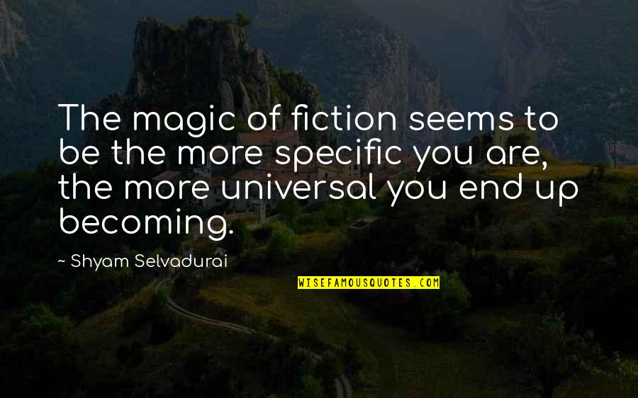 Tyrannosaur Quotes By Shyam Selvadurai: The magic of fiction seems to be the Tyrannosaur Quotes By Shyam Selvadurai: The magic of fiction seems to be the
