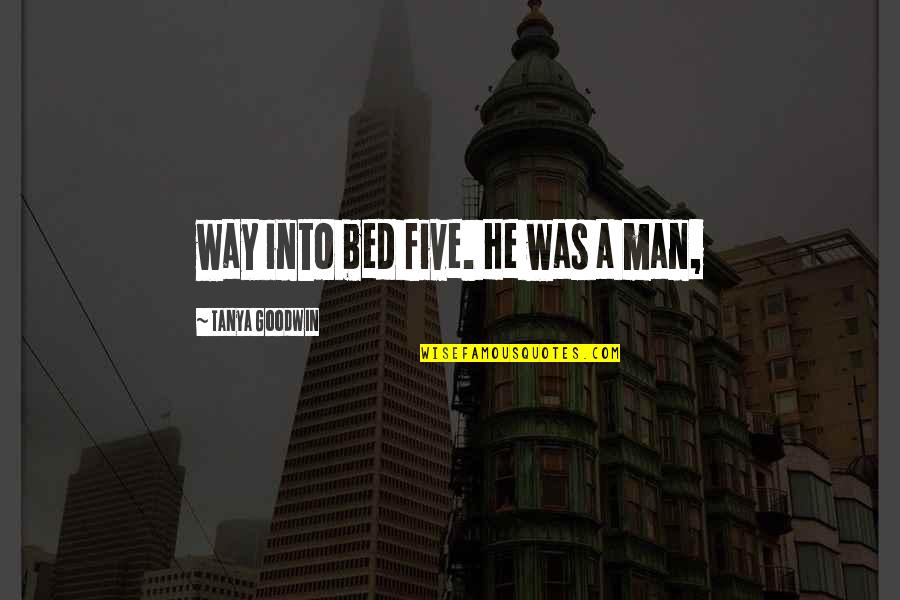 Tyrannosaur Quotes By Tanya Goodwin: way into bed five. He was a man, Tyrannosaur Quotes By Tanya Goodwin: way into bed five. He was a man,
