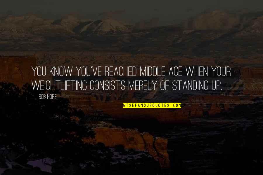 Tyrannosaurus Rex Quotes By Bob Hope: You know you've reached middle age when your Tyrannosaurus Rex Quotes By Bob Hope: You know you've reached middle age when your