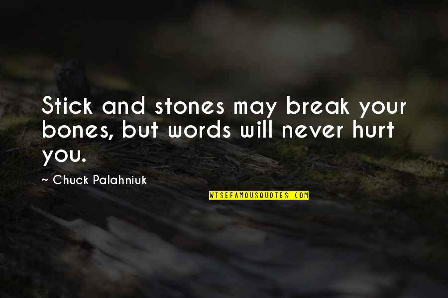Tyrannosauruses Quotes By Chuck Palahniuk: Stick and stones may break your bones, but