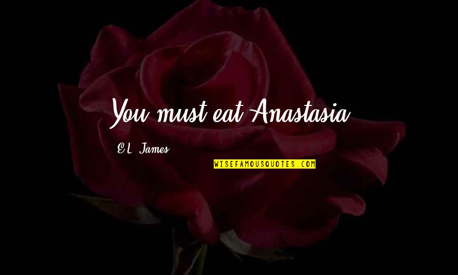 Tyrannus Marvel Quotes By E.L. James: You must eat Anastasia