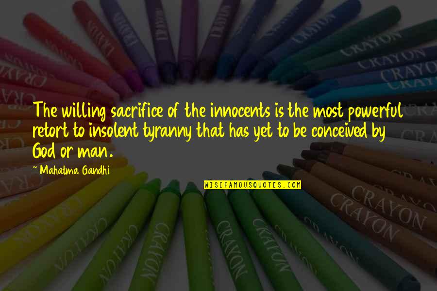 Tyranny By Quotes By Mahatma Gandhi: The willing sacrifice of the innocents is the