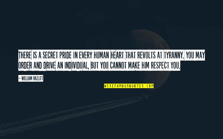 Tyranny By William Quotes By William Hazlitt: There is a secret pride in every human Tyranny By William Quotes By William Hazlitt: There is a secret pride in every human