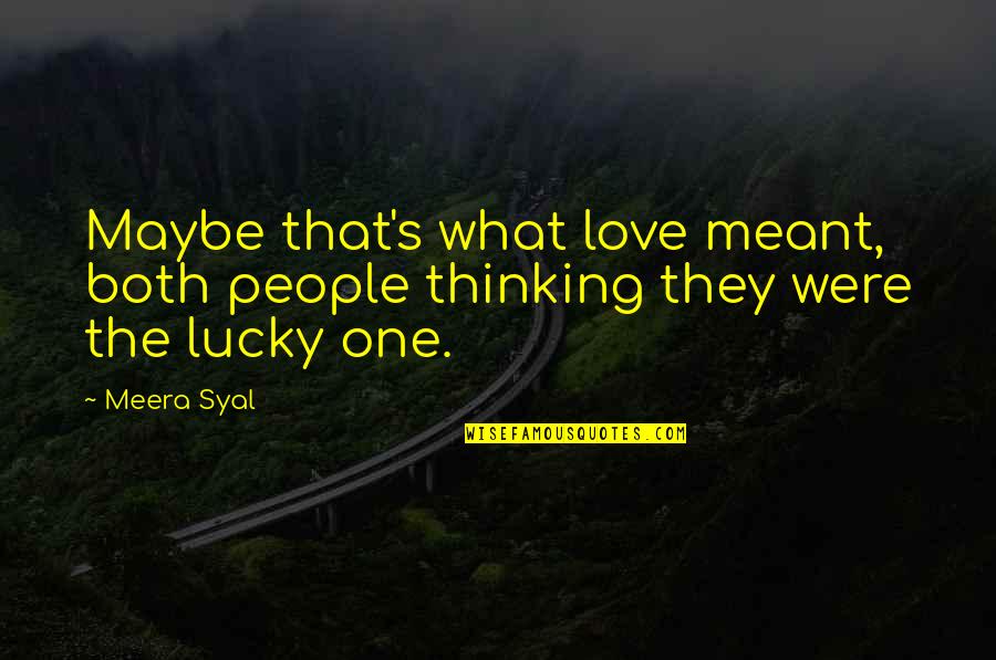 Tyrans Auctions Quotes By Meera Syal: Maybe that's what love meant, both people thinking