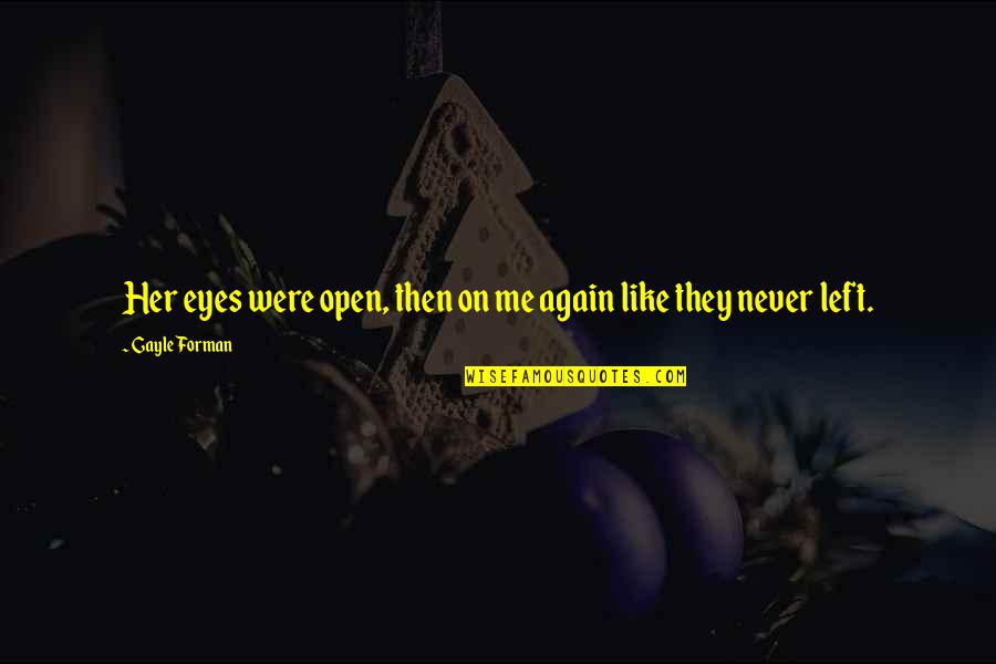 Tyranski Allstate Quotes By Gayle Forman: Her eyes were open, then on me again Tyranski Allstate Quotes By Gayle Forman: Her eyes were open, then on me again