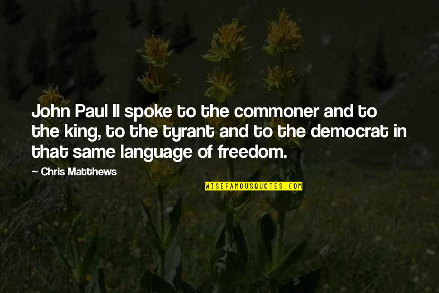 Tyrant Kings Quotes By Chris Matthews: John Paul II spoke to the commoner and