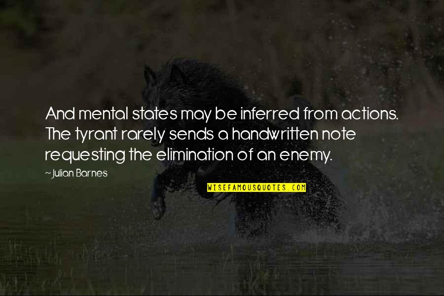 Tyrant Quotes By Julian Barnes: And mental states may be inferred from actions.