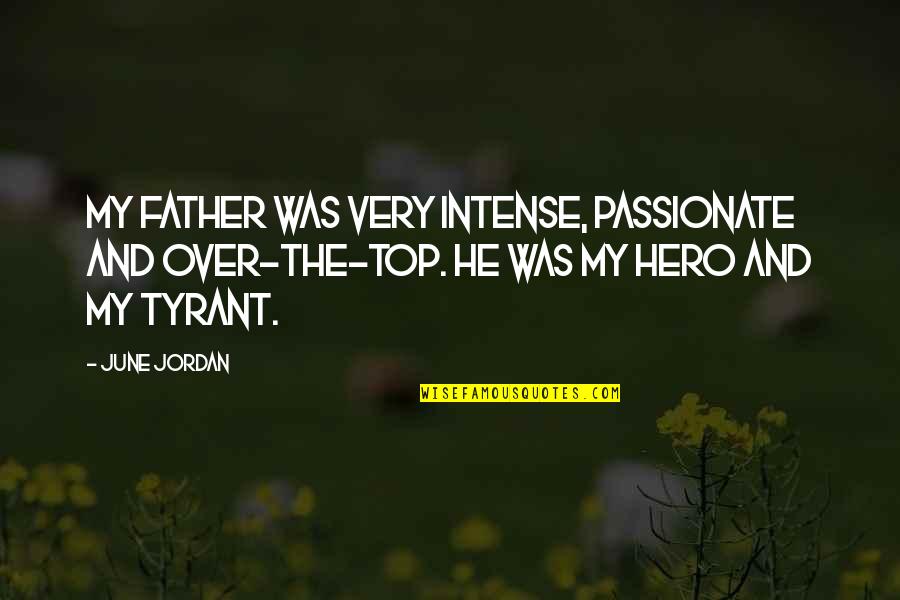 Tyrant Quotes By June Jordan: My father was very intense, passionate and over-the-top.