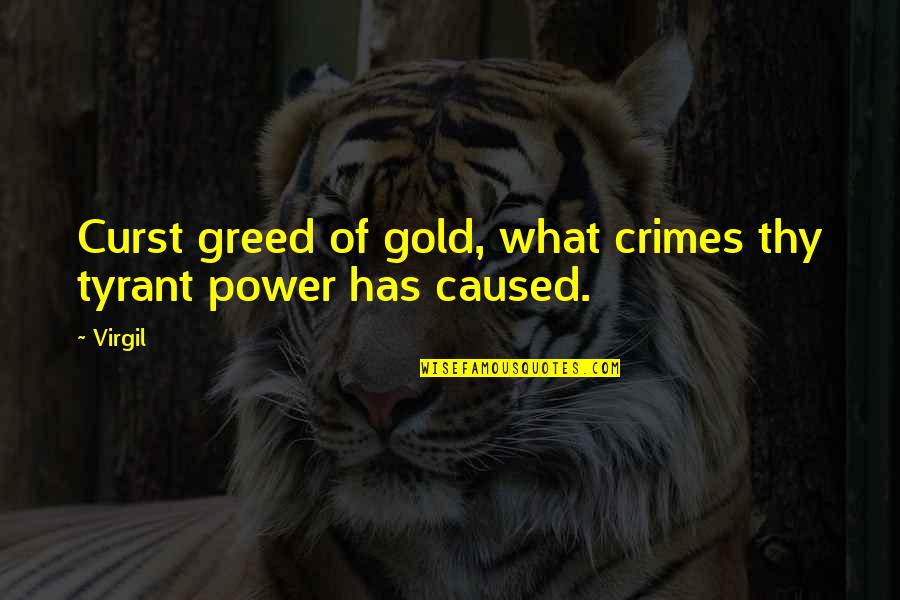 Tyrant Quotes By Virgil: Curst greed of gold, what crimes thy tyrant