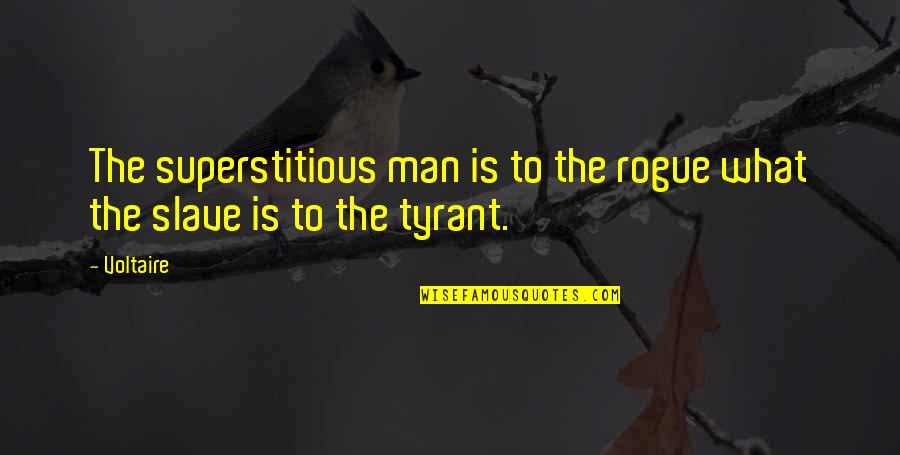 Tyrant Quotes By Voltaire: The superstitious man is to the rogue what